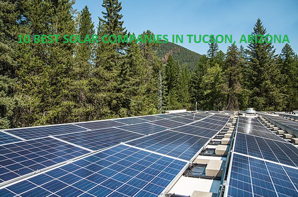 10 Best Solar Companies in Tucson, Arizona (AZ) for Residential and Commercial Installation